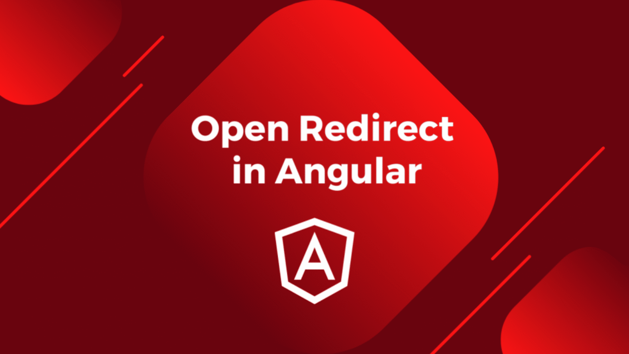 Angular Security Tips: Open Redirect Examples and Prevention