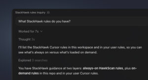A computer screen shows a search bar with the query What StackHawk rules do you have? and results explaining always-on HawkScan rules, on-demand rules, and best practices for configuring StackHawk’s security tests, including expert guidance on managing cursor rules.
